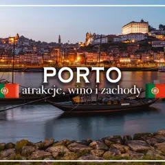 Porto co zwiedzić? Kompletny przewodnik po magicznym mieście